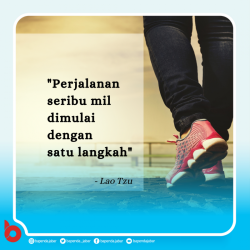 Perjalanan seribu mil dimulai dengan satu langkah