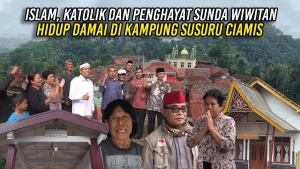 ISLAM, KATOLIK DAN PENGHAYAT SUNDA WIWITAN – HIDUP DAMAI DI KAMPUNG SUSURU CIAMIS
