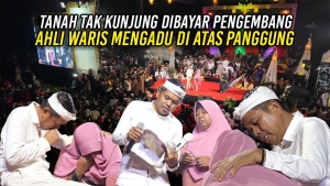 TANAH TAK KUNJUNG DIBAYAR PENGEMBANG | AHLI WARIS MENGADU DI ATAS PANGGUNG