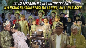 INI ISI SESERAHAN A ULA UNTUK TEH PUTRI | NYI HYANG BAHAGIA BERSAMA ARJUNA – BILAL DAN ACEN