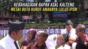 KEBAHAGIAAN BAPAK ASAL KALTENG | MESKI BUTA HURUF ANAKNYA LULUS IPDN