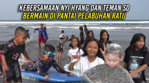 KEBERSAMAAN NYI HYANG DAN TEMAN SD PAKUAN – BERMAIN DI PANTAI PELABUHAN RATU