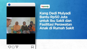 Kang Dedi Mulyadi Bantu Rp50 Juta untuk Ibu Sakit dan Fasilitasi Perawatan Anak di Rumah Sakit
