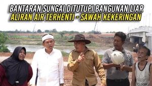 BANTARAN SUNGAI DITUTUPI BANGUNAN LIAR | ALIRAN AIR TERHENTI – SAWAH KEKERINGAN