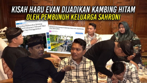 KISAH HARU EVAN DIJADIKAN KAMBING HITAM OLEH PEMBUNUH KELUARGA SAHRONI