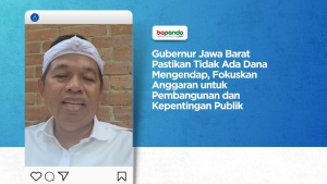 Gubernur Jawa Barat Pastikan Tidak Ada Dana Mengendap, Fokuskan Anggaran untuk Pembangunan dan Kepentingan Publik