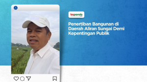 Tegaskan Penertiban Bangunan di Daerah Aliran Sungai Demi Kepentingan Publik