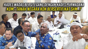 KADES WADAS DAN KADES PURWADANA BERSITEGANG | KDM : TANAH NEGARA KOK BERSERTIFIKAT SHM?
