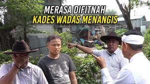 MERASA DIFITNAH – KADES WADAS MENANGIS | PENGHUNI BANGLI SEWA TANAH MILIKNYA UNTUK TEMPAT TINGGAL