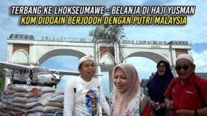 Terbang Ke Lhokseumawe | Belanja Di Haji Yusman – KDM Didoain Berjodoh Dengan Putri Malaysia
