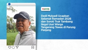 Dedi Mulyadi Ucapkan Selamat Ramadan 2026 dan Soroti Truk Tambang Ilegal Usai Warga Tangerang Tewas di Parung Panjang