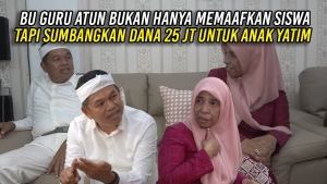 BU GURU ATUN BUKAN HANYA MEMAFKAN SISWA – TAPI SUMBANGKAN DANA 25 JT UNTUK ANAK YATIM