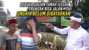 DIDUGA GALIAN TANAH ILEGAL | TRUK TAK BISA JALAN – ONGKIR BELUM DIBAYARKAN