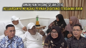 AMAN YANI HILANG SEJAK 2016 | KELUARGANYA MENGAKU PERNAH DIDATANGI TERDAKWA RIRIN